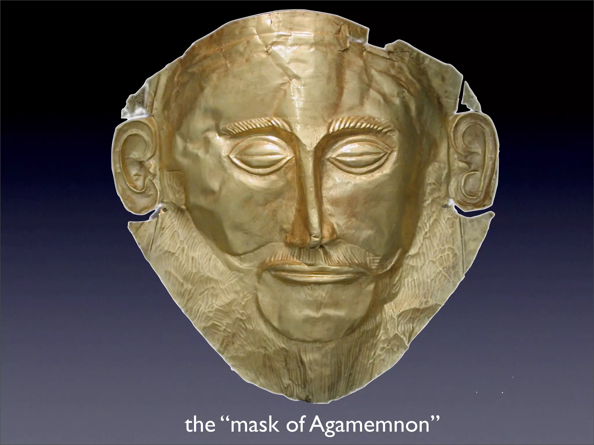 the “mask of Agamemnon”
 