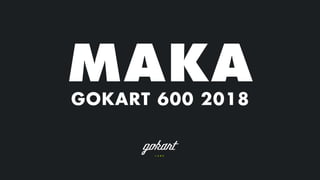 MAKAGOKART 600 2018
 