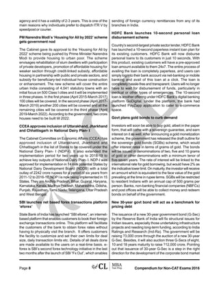 Compendium for Non-CAT Exams 2016Page 8
agency and it has a validity of 2-3 years. This is one of the
main reasons why individuals prefer to dispatch ITR V by
speedpost or courier.
PM Narendra Modi’s ‘Housing for All by 2022’ scheme
gets government nod
The Cabinet gave its approval to the ‘Housing for All by
2022’ scheme being pushed by Prime Minister Narendra
Modi to provide housing to urban poor. The scheme
envisages rehabilitation of slum dwellers with participation
of private developers, promotion of affordable housing for
weaker section through credit-linked subsidy, affordable
housing in partnership with public and private sectors, and
subsidy for beneficiary-led individual house construction
or enhancement. The new scheme will cover the entire
urban India consisting of 4,041 statutory towns with an
initial focus on 500 Class I cities and it will be implemented
in three phases. In the first phase (April 2015-March 2017)
100 cities will be covered. In the second phase (April 2017-
March 2019) another 200 cities will be covered and all the
remaining cities will be covered in the third phase (April
2019-March 2022). According to the government, two crore
houses need to be built till 2022.
CCEA approves inclusion of Uttarakhand, Jharkhand
and Chhattisgarh in National Dairy Plan- I
The Cabinet Committee on Economic Affairs (CCEA) has
approved inclusion of Uttarakhand, Jharkhand and
Chhattisgarh in the list of States to be covered under the
National Dairy Plan- I (NDP-I). It also extended the
implementation period for two years up to 2018-19 to
achieve key outputs of National Dairy Plan- I. NDP-I was
approved for implementation in 14 milk potential States by
National Dairy Development Board (NDDB) with a total
outlay of 2242 crore rupees for a period of six years from
2011-12 to 2016-17. NDP I is now being implemented in 15
States. They are Andhra Pradesh, Bihar, Gujarat, Haryana,
Karnataka, Kerala, Madhya Pradesh, Maharashtra, Odisha,
Punjab, Rajasthan, Tamil Nadu, Telangana, Uttar Pradesh
and West Bengal.
SBI launches net based forex transactions platform
‘eforex’
State Bank of India has launched “SBI eforex”, an internet-
based platform that enables customers to book their foreign
exchange transactions online. This platform will facilitate
the customers of the bank to obtain forex rates without
having to physically visit the branch. It offers customers
the facility to customize and set their own limits for deal
size, daily transaction limits etc. Details of all deals done
are made available to the users on a real-time basis. e-
forex is SBI’s second forex technology initiative in the last
two months after the launch of SBI “Fx Out”, which enables
sending of foreign currency remittances from any of its
branches in India.
HDFC Bank launches 10-second personal loan
disbursement scheme
Country’s second-largest private sector lender, HDFC Bank
has launched a 10-second paperless instant loan plan for
its existing customers. HDFC Bank will now disburse
personal loans to its customers in just 10 seconds. With
this product, existing customers will have a pre-approved
loan amount available to them 24x7. The entire process of
availing the loan is completely paperless, and users can
simply log into their bank account via net-banking or mobile
banking and avail of this loan at a click. The loan is
completely hassle-free and transparent. Users will no longer
have to wait for disbursement of funds, particularly in
medical or other types of emergencies. The 10-second
loan is another offering under HDFC Bank’s digital banking
platform GoDigital. Under the platform, the bank had
launched PayZapp application to cater to e-commerce
space.
Govt plans gold bonds to curb demand
Investors will soon be able to buy gold, albeit in the paper
form, that will come with a sovereign guarantee, and earn
interest on it as well. After announcing a gold monetization
scheme, the government has released the draft outline for
the sovereign gold bonds (SGBs) scheme, which would
offer interest rates in terms of grams of gold. The bonds
will be issued in denominations of two, five and 10 grams
of gold or other denominations with a minimum tenor of
five-seven years. The rate of interest will be linked to the
international rate for gold borrowing, but would have 2% as
the indicative lower limit. On maturity, the investor will receive
an amount which is equivalent to the face value of the gold
prevailing at the time in rupee terms. SGBs will be restricted
to resident Indians with an annual cap of 500 grams per
person. Banks, non-banking financial companies (NBFCs)
and post offices will be able to collect money and redeem
bonds on behalf of the government.
New 30-year govt bond will act as a benchmark for
pricing debt
The issuance of a new 30-year government bond (G-Sec)
by the Reserve Bank of India will fix structural issues for
Indian issuers, especially those undertaking infrastructure
projects and needing long-term funding, according to India
Ratings and Research (Ind-Ra). The government will be
raising ?3,000 crore through the auction of a new 30-year
G-Sec. Besides, it will also auction three G-Secs of eight,
10 and 18 years maturity to raise ?12,000 crore. Pointing
out that issuance of 30-year G-Sec is a step in the right
direction for the development of the corporate bond market
 