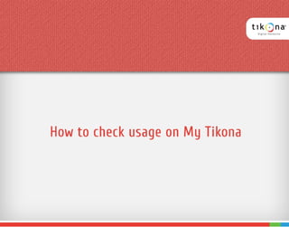 How to check usage on My Tikona