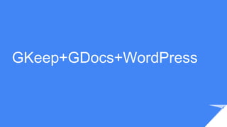 GKeep+GDocs+WordPress
 