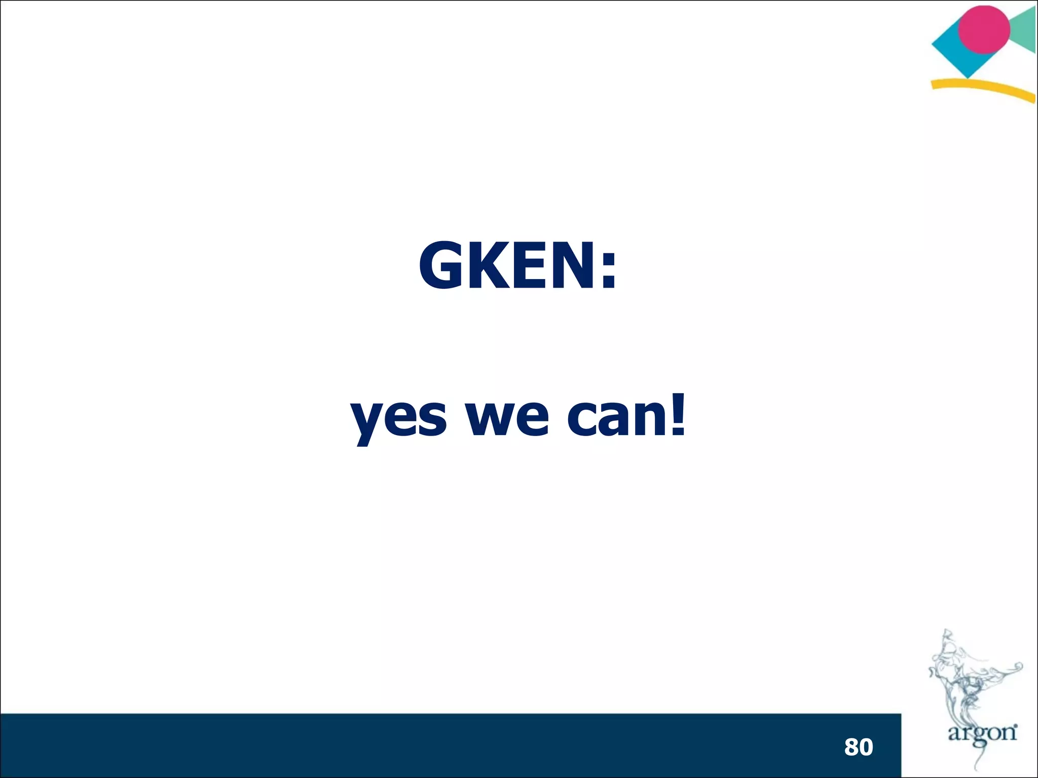 GKEN:

yes we can!




              80
 