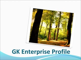 GK Enterprise Profile
 