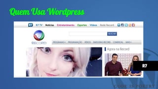 Quem Usa Wordpress
R7
 