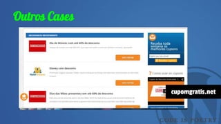 Outros Cases
cupomgratis.net
 