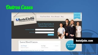 Outros Cases
hoteljobs.com
 