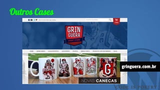 Outros Cases
gringuera.com.br
 