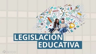 Legislacion educativa