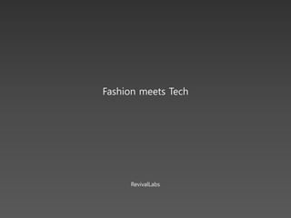 Fashion meets Tech

RevivalLabs

 
