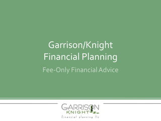 Garrison/Knight Financial Planning Fee-Only Financial Advice 