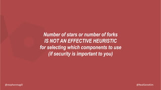 @RealGeneKim
Number of stars or number of forks
IS NOT AN EFFECTIVE HEURISTIC
for selecting which components to use
(if se...
