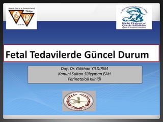 Doç. Dr. Gökhan YILDIRIM
Kanuni Sultan Süleyman EAH
Perinatoloji Kliniği
 