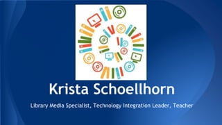 Krista Schoellhorn
Library Media Specialist, Technology Integration Leader, Teacher
 