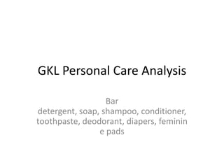 GKL Personal Care Analysis Bar detergent, soap, shampoo, conditioner, toothpaste, deodorant, diapers, feminine pads 