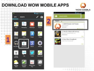 DOWNLOAD WOW MOBILE APPS
 