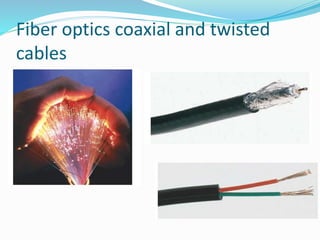 Fiber optics coaxial and twisted
cables
 