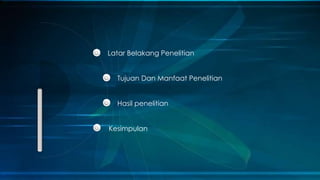 Latar Belakang Penelitian
Tujuan Dan Manfaat Penelitian
Hasil penelitian
Kesimpulan
 