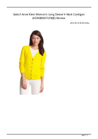 Sales!! Anne Klein Women's Long Sleeve V-Neck Cardigan
(ASINB00ATLFMJE) Review
2014-05-10 05:43:36 By .
page 1 / 3
 