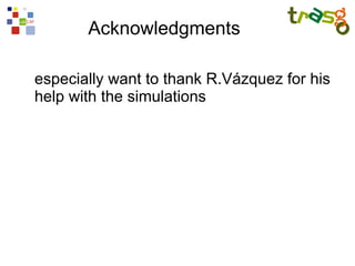 Acknowledgments

especially want to thank R.Vázquez for his
help with the simulations
 