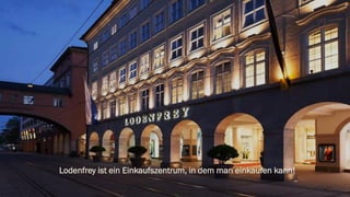 Lodenfrey ist ein Einkaufszentrum, in dem man einkaufen kann!
 