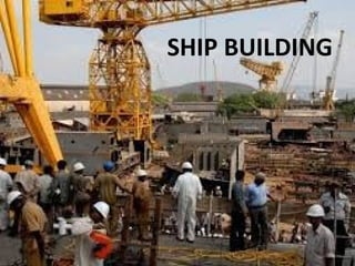 SHIP BUILDING
 