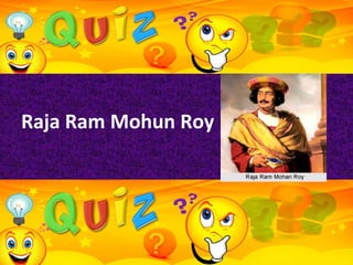 `
Raja Ram Mohun Roy
 