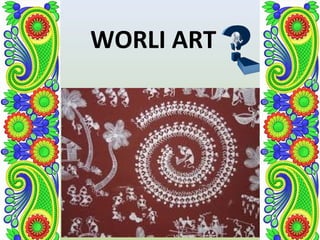 WORLI ART
 
