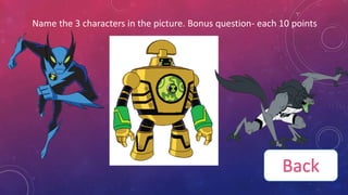 Name the 3 characters in the picture. Bonus question- each 10 points
Back
 