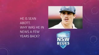 HE IS SEAN
ABOTT.
WHY WAS HE IN
NEWS A FEW
YEARS BACK?
 