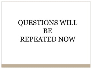 QUESTIONS WILL
BE
REPEATED NOW
 