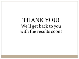 THANK YOU!
We’ll get back to you
with the results soon!
 