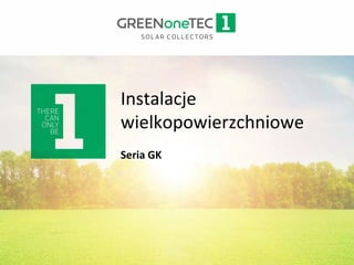 Instalacje
wielkopowierzchniowe
Seria GK
 