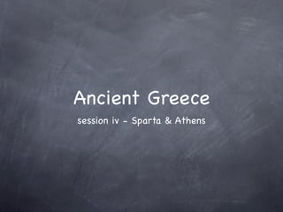 Ancient Greece
session iv - Sparta & Athens
 