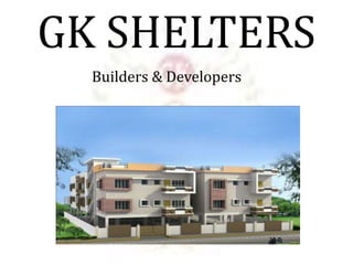 GK SHELTERS
Builders & Developers
 