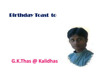 Birthday Toast  to  G.K.Thas @ Kalidhas 