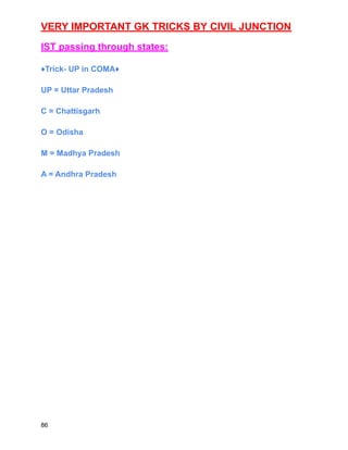 VERY IMPORTANT GK TRICKS BY CIVIL JUNCTION
IST passing through states:
♦️Trick- UP in COMA♦️
UP = Uttar Pradesh
C = Chattisgarh
O = Odisha
M = Madhya Pradesh
A = Andhra Pradesh
86
 