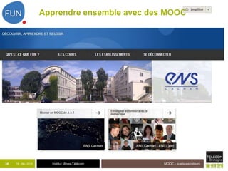 Apprendre ensemble avec des MOOC 
34 18 - déc -2014 Institut Mines-Télécom 
MOOC - quelques retours 
 