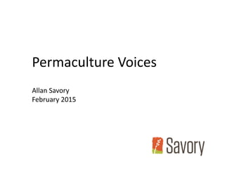 Momentum +
Momentum +
Permaculture Voices
Allan Savory
February 2015
 