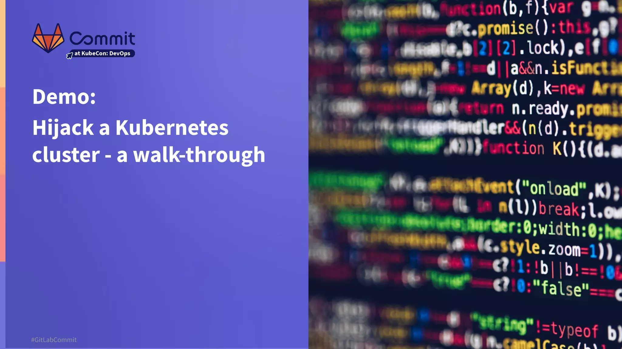 4 #GitLabCommit #GitLabCommit Demo: Hijack a Kubernetes cluster - a walk-through 