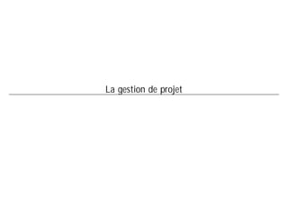 La gestion de projet
 