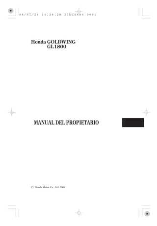 Honda GOLDWING
      GL1800




MANUAL DEL PROPIETARIO




 Honda Motor Co., Ltd. 2008
 