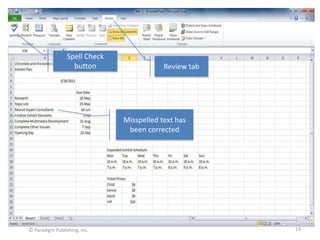 Spell Check
button

Review tab

Misspelled text has
been corrected

© Paradigm Publishing, Inc.

19

 