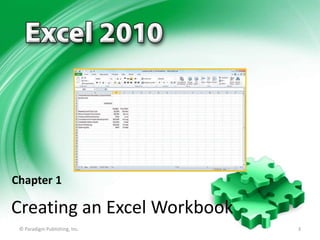 Chapter 1

Creating an Excel Workbook
© Paradigm Publishing, Inc.

3

 