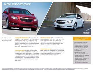 RAZoR-shARP REsPonsE

Cruze Turbo Diesel
in Summit White.

Cruze LTZ in Crystal Red

CUTTINg-EDgE PERfORMANCE These days it’s all about

Tintcoat (extra-cost color)

mileage, and Cruze has plenty to spare. But you don’t
have to sacrifice power just to save a buck. Cruze
takes you farther for less. The available 6-speed
automatic transmission offers up to an EPA-estimated
38 MPG highway. Cruze Eco1 and the all-new Cruze
Turbo Diesel2 take efficiency even further.

with available RS Package.

TURBOCHARgED MOVES For those who don’t like to

hesitate, the available ECOTEC® 1.4L turbocharged
engine delivers a remarkable 148 lb.-ft. of torque and
a gutsy 138 horsepower. The turbocharger increases
engine power, allowing for a more robust, immediate
driving experience. Premium design elements include
dual overhead camshafts and continuously Variable
Valve Timing.

DRIVER SHIfT CONTROL With the available 6-speed
automatic you’ll feel all the power Cruze has to offer.
Driver Shift Control allows you to switch from
automatic to manual operation. Just move the
gearshift into Shift Control mode and a quick tap is
all that’s required for smooth, crisp shifts.

MORE WAYS TO POUNCE With rack-mounted Electric
Power Steering and an available race-proven Z-link
rear suspension, along with other fuel-maximizing
choices like Eco1 and Diesel,2 Cruze is a driving
experience that just might surprise you.

CHEVROLET 2-YEAR SCHEDULED
MAINTENANCE PROgRAM

Chevrolet 2-Year Scheduled
Maintenance Coverage3 is
included with the purchase or
lease of a new 2014 Chevrolet
Cruze. This fully transferable
program is in addition to the
Cruze standard:
• 5-year/100,000-mile4
Powertrain Limited Warranty
• 5-year/100,000-mile4 Roadside
Assistance Program
• 5-year/100,000-mile4 Courtesy
Transportation Program
• 3-year/36,000-mile4 Bumperto-Bumper Limited Warranty

1 EPA-estimated 28 MPG city/42 highway with available ECOTEC 1.4L turbocharged 4-cylinder engine with 6-speed manual transmission with Eco overdrive gearset. 2 Cruze 2.0TD EPA-estimated 27 MPG city/46 highway. 3 Covers only scheduled oil changes with filter and tire rotations according to your new vehicle’s
recommended maintenance schedule for up to 2 years or 24,000 miles, whichever comes first. Does not include air filters. Maximum of four service events. See participating dealer for other restrictions and complete details. 4 Whichever comes first. See dealer for details.

 