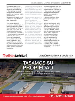 INDUSTRIA LOGÍSTICA - LOGISTICS - SETOR LOGÍSTICO ARGENTINA 111
Guía Logística y de Comercio Exterior XVIII - 2021 - 2022 - www.guialogistica.info
fotografía a color de cada
obra a exportar, impresa en
tamaño igual o superior a 13
x 18 cm y si la presentación
es presencial, un sobre de
papel A4 para contener toda la
documentación.
La pregunta que queda es: ¿de
qué manera es posible llevar a
cabo esta gestión?.
Si lo realizas de forma
presencial, puedes dirigirte a la
Dirección Nacional de Bienes y
Sitios Culturales del Ministerio
de Cultura, Alsina 1169, PB,
Ciudad de Buenos Aires, de
lunes a viernes en horario de 9
a 17 con toda la documentación
pertinente. Recuerda que
la Dirección Nacional de
Bienes y Sitios Culturales lo
estima conveniente, podrá
requerir informes periciales
y/o evaluaciones especiales, y
que luego de todo el proceso,
podrás retirar tu licencia de
exportación.
TORIBIO ACHAVAL
fotografia colorida de cada obra
a ser exportada, impressa em
tamanho igual ou superior a 13
x 18 cm e caso a apresentação
seja presencial, envelope de
papel A4 contendo toda a
documentação.
A pergunta que fica é: de que
forma é possível fazer essa
gestão?
Se o fizer pessoalmente, pode
dirigir-se à Direcção Nacional
de Bens e Sítios Culturais do
Ministério da Cultura, Alsina
1169, PB, Cidade de Buenos
Aires, de segunda a sexta-feira,
das 9h às 17h, com toda a
documentação pertinente.
Lembre-se que a Direcção
Nacional de Bens e Sítios
Culturais julga adequado,
poderá exigir laudos periciais
e / ou avaliações especiais,
e que após todo o processo
poderá retirar a sua licença de
exportação.
Color photograph of each work
to be exported, printed in a size
equal to or greater than 13 x 18
cm and if the presentation is in
person, an A4 paper envelope to
contain all the documentation.
The question that remains is: in
what way is it possible to carry
out this management?
If you do it in person, you can
go to the National Directorate of
Cultural Assets and Sites of the
Ministry of Culture, Alsina 1169,
PB, City of Buenos Aires, from
Monday to Friday from 9 a.m.
to 5 p.m. with all the relevant
documentation. Remember
that the National Directorate of
Cultural Assets and Sites deems
it appropriate, it may require
expert reports and / or special
evaluations, and that after the
entire process, you will be able
to withdraw your export license.
 