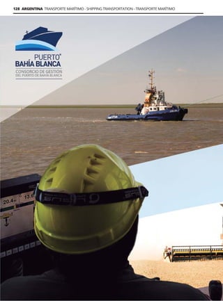 128 ARGENTINA TRANSPORTE MARÍTIMO - SHIPPING TRANSPORTATION - TRANSPORTE MARÍTIMO
Guía Logística y de Comercio Exterior XVIII - 2021-2022 - www.guialogistica.info
PUERTO BAHÍA BLANCA
 