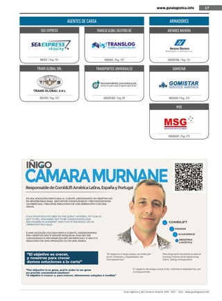Guía Logística y de Comercio Exterior XVIII - 2021 - 2022 - www.guialogistica.info
17
www.guialogistica.info 17
SEA EXPRESS
BRASIL | Pag. 181
TRANS GLOBAL SRL
BOLIVIA | Pag. 152
TRANSLOG GLOBAL SOLUTIONS INC
PANAMÁ | Pag. 197
TRANSPORTES UNIVERSALES
ARGENTINA | Pag. 83
ARMADORES
ANTARES NAVIERA
ARGENTINA | Pag. 121
GOMISTAR
URUGUAY | Pag. 318
MSG
PARAGUAY | Pag. 272
AGENTES DE CARGA
 