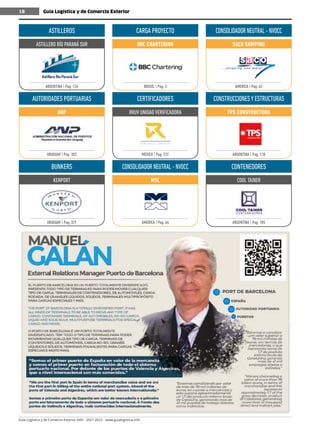 Guía Logística y de Comercio Exterior XVIII - 2021-2022 - www.guialogistica.info
18 Guía Logística y de Comercio Exterior
18
ASTILLEROS
ASTILLERO RÍO PARANÁ SUR
ARGENTINA | Pag. 126
AUTORIDADES PORTUARIAS
ANP
URUGUAY | Pag. 303
BUNKERS
KENPORT
URUGUAY | Pag. 321
CARGA PROYECTO
BBC CHARTERING
BRASIL | Pag. 3
CERTIFICADORES
RRUV UNIDAD VERIFICADORA
MÉXICO | Pag. 237
CONSOLIDADOR NEUTRAL - NVOCC
MSL
AMERICA | Pag. 64
CONSOLIDADOR NEUTRAL - NVOCC
SACO SHIPPING
AMERICA | Pag. 62
CONSTRUCCIONESYESTRUCTURAS
TPS CONSTRUCTORA
ARGENTINA | Pag. 118
CONTENEDORES
COOL TAINER
ARGENTINA | Pag. 105
 