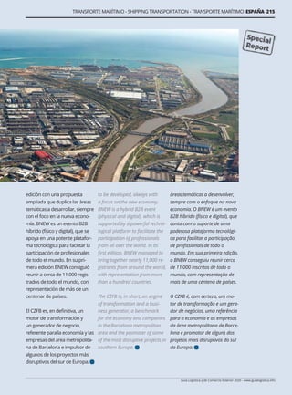 Guía Logística y de Comercio Exterior 2020 - www.guialogistica.info
TRANSPORTE MARÍTIMO - SHIPPING TRANSPORTATION - TRANSPORTE MARÍTIMO ESPAÑA 215
edición con una propuesta
ampliada que duplica las áreas
temáticas a desarrollar, siempre
con el foco en la nueva econo-
mía. BNEW es un evento B2B
híbrido (físico y digital), que se
apoya en una potente platafor-
ma tecnológica para facilitar la
participación de profesionales
de todo el mundo. En su pri-
mera edición BNEW consiguió
reunir a cerca de 11.000 regis-
trados de todo el mundo, con
representación de más de un
centenar de países.
El CZFB es, en definitiva, un
motor de transformación y
un generador de negocio,
referente para la economía y las
empresas del área metropolita-
na de Barcelona e impulsor de
algunos de los proyectos más
disruptivos del sur de Europa.
to be developed, always with
a focus on the new economy.
BNEW is a hybrid B2B event
(physical and digital), which is
supported by a powerful techno-
logical platform to facilitate the
participation of professionals
from all over the world. In its
first edition, BNEW managed to
bring together nearly 11,000 re-
gistrants from around the world,
with representation from more
than a hundred countries.
The CZFB is, in short, an engine
of transformation and a busi-
ness generator, a benchmark
for the economy and companies
in the Barcelona metropolitan
area and the promoter of some
of the most disruptive projects in
southern Europe.
áreas temáticas a desenvolver,
sempre com o enfoque na nova
economia. O BNEW é um evento
B2B híbrido (físico e digital), que
conta com o suporte de uma
poderosa plataforma tecnológi-
ca para facilitar a participação
de profissionais de todo o
mundo. Em sua primeira edição,
o BNEW conseguiu reunir cerca
de 11.000 inscritos de todo o
mundo, com representação de
mais de uma centena de países.
O CZFB é, com certeza, um mo-
tor de transformação e um gera-
dor de negócios, uma referência
para a economia e as empresas
da área metropolitana de Barce-
lona e promotor de alguns dos
projetos mais disruptivos do sul
da Europa.
 