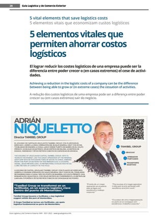 Guía Logística y de Comercio Exterior XVIII - 2021-2022 - www.guialogistica.info
28 Guía Logística y de Comercio Exterior
28
5elementosvitalesque
permitenahorrarcostos
logísticos
5 vital elements that save logistics costs
5 elementos vitais que economizam custos logísticos
El lograr reducir los costes logísticos de una empresa puede ser la
diferencia entre poder crecer o (en casos extremos) el cese de activi-
dades.
Achieving a reduction in the logistic costs of a company can be the difference
between being able to grow or (in extreme cases) the cessation of activities.
A redução dos custos logísticos de uma empresa pode ser a diferença entre poder
crescer ou (em casos extremos) sair do negócio.
 